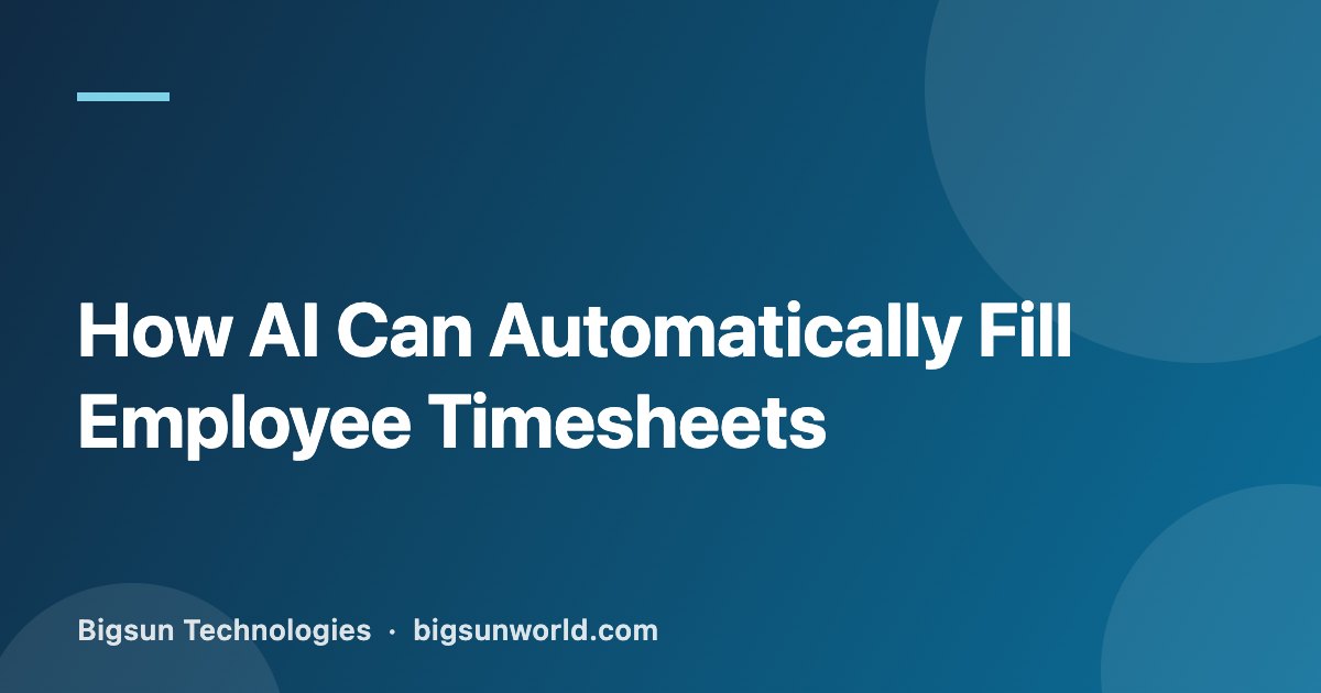 Cover image for the article “How AI Can Automatically Fill Employee Timesheets”