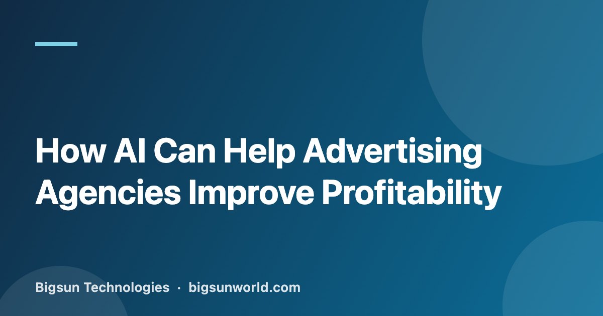 Cover image for the article “How AI Can Help Advertising Agencies Improve Profitability”