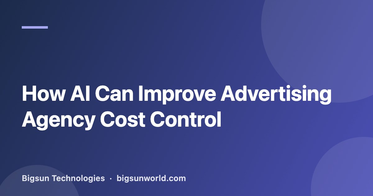 Cover image for the article “How AI Can Improve Advertising Agency Cost Control”