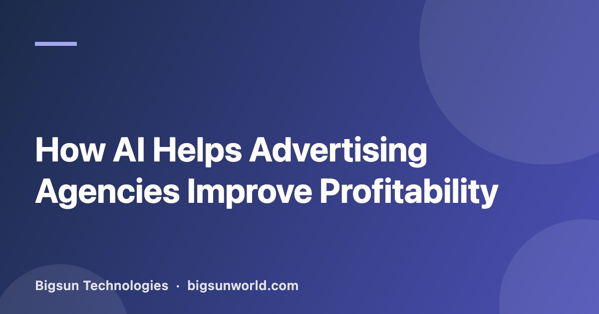 Cover image for the article “How AI Helps Advertising Agencies Improve Profitability”