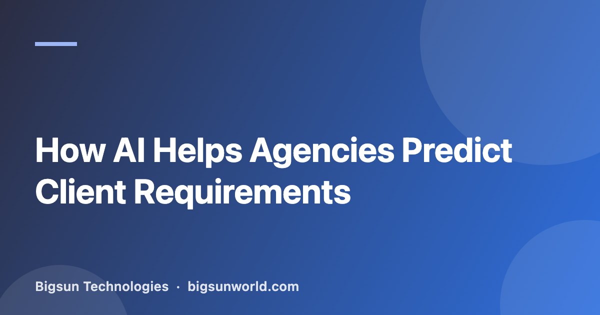 Cover image for the article “How AI Helps Agencies Predict Client Requirements”