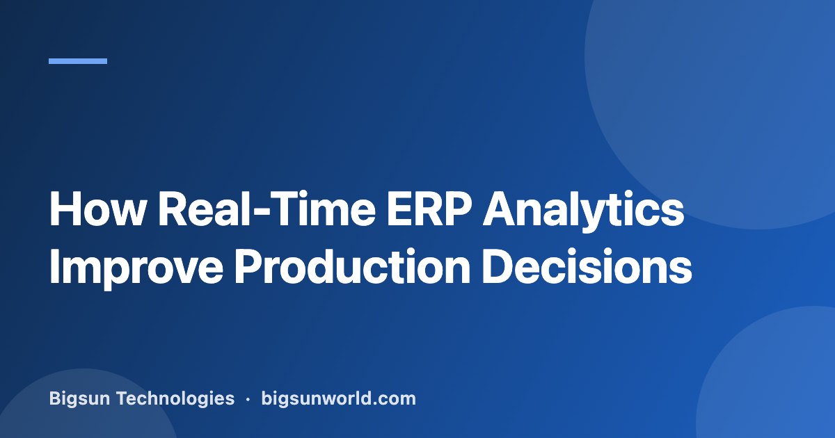 Cover image for the article “How Real-Time ERP Analytics Improve Production Decisions”