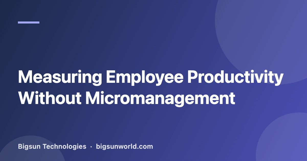 Cover image for the article “Measuring Employee Productivity Without Micromanagement”