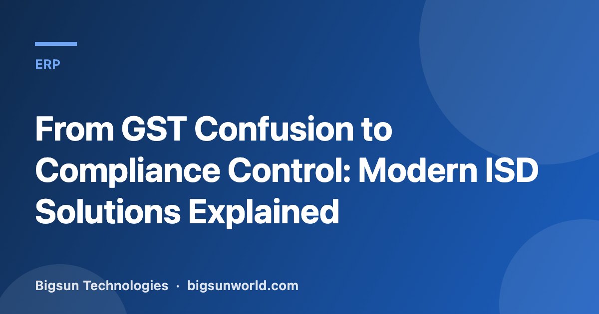 Cover image for the article “From GST Confusion to Compliance Control: Modern ISD Solutions Explained”