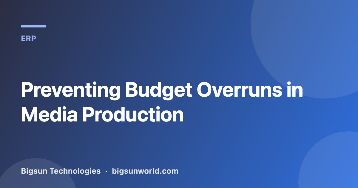 Cover image for the article “Preventing Budget Overruns in Media Production”