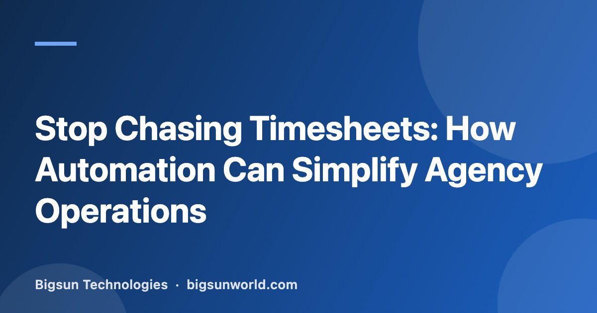 Cover image for the article “Stop Chasing Timesheets: How Automation Can Simplify Agency Operations”