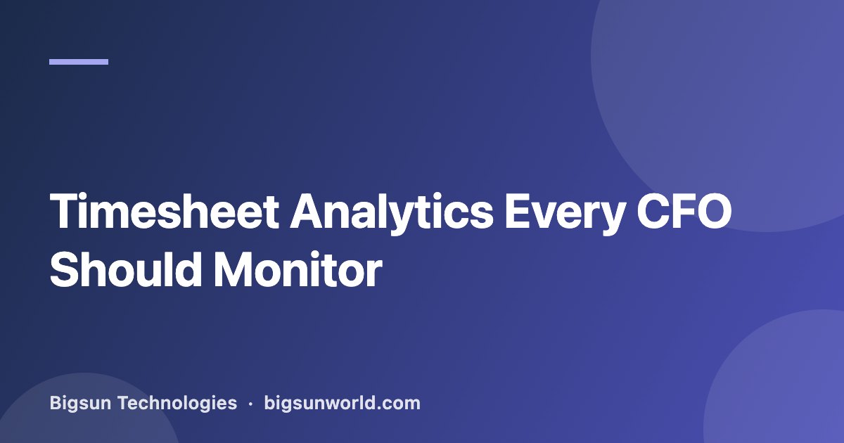 Cover image for the article “Timesheet Analytics Every CFO Should Monitor”