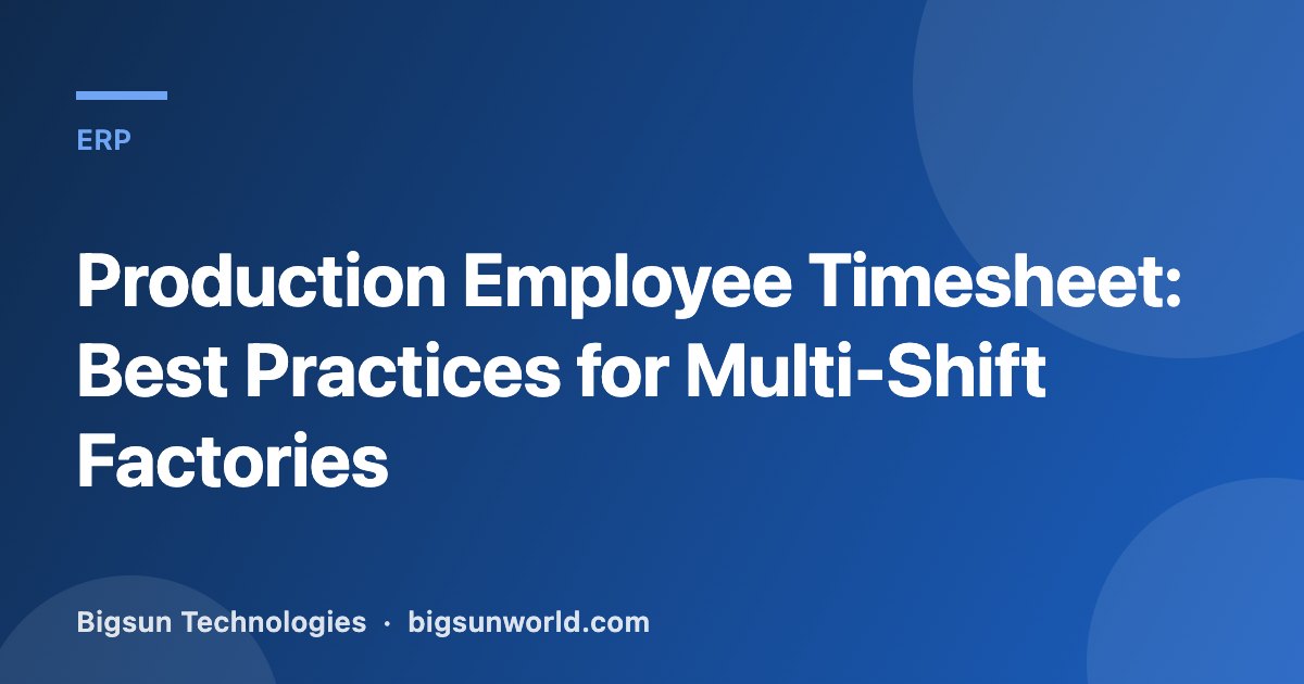 Cover image for the article “Production Employee Timesheet: Best Practices for Multi-Shift Factories”