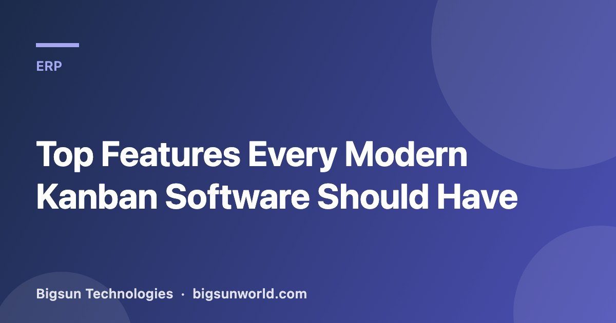 Cover image for the article “Top Features Every Modern Kanban Software Should Have”