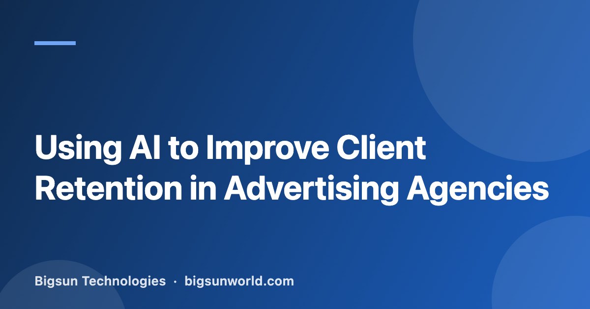 Cover image for the article “Using AI to Improve Client Retention in Advertising Agencies”