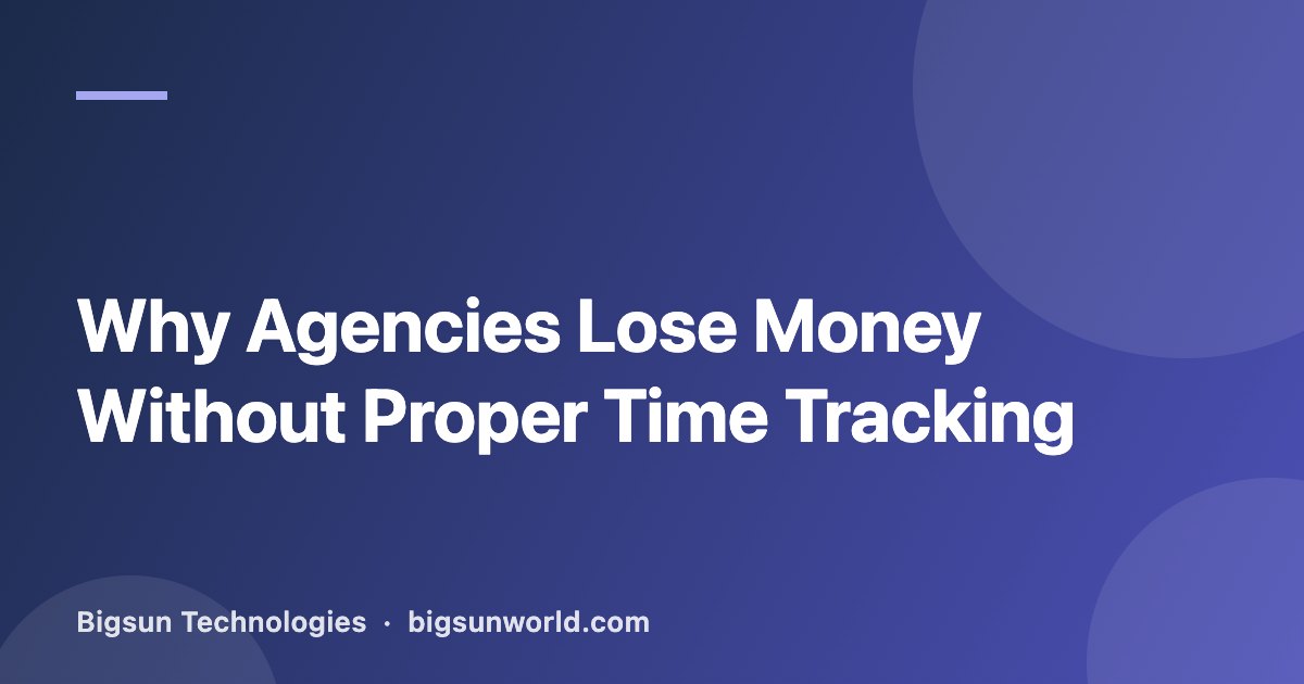Cover image for the article “Why Agencies Lose Money Without Proper Time Tracking”